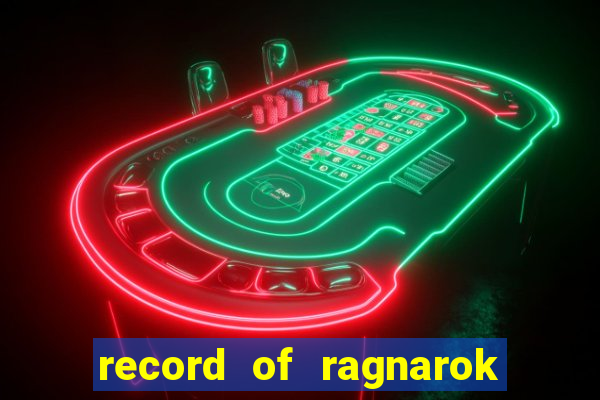 record of ragnarok 3 temporada onde assistir